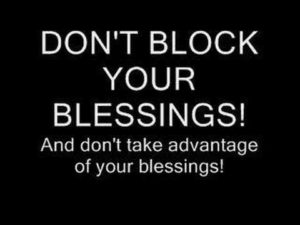 Stop Blocking Your Blessings Quotes